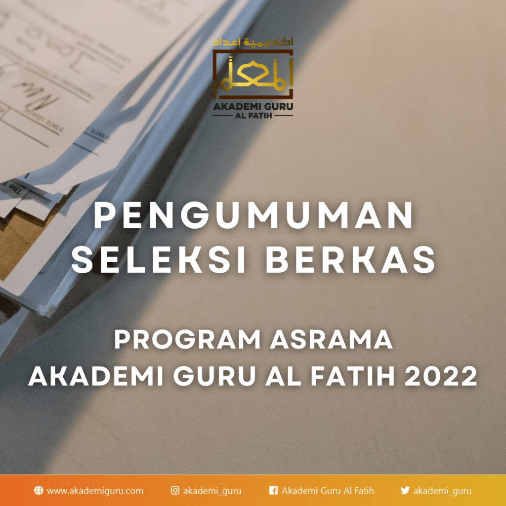 PENGUMUMAN LOLOS SELEKSI BERKAS PROGRAM ASRAMA AKADEMI GURU AL FATIH 2022