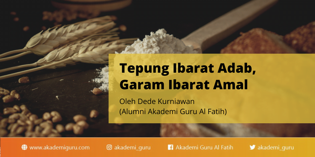 Tepung Ibarat Adab, Garam Ibarat Amal