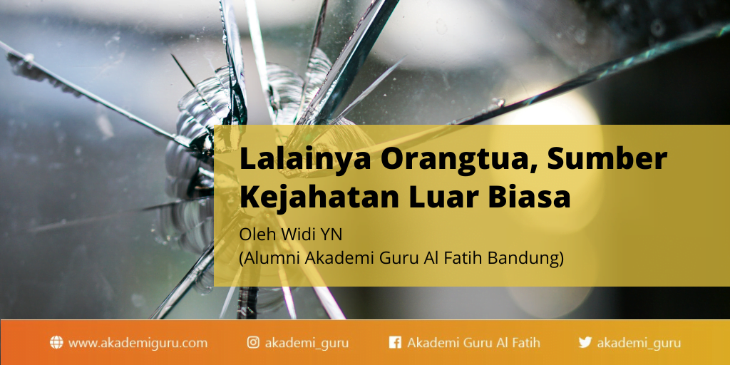 Lalainya Orangtua, Sumber Kejahatan Luar Biasa