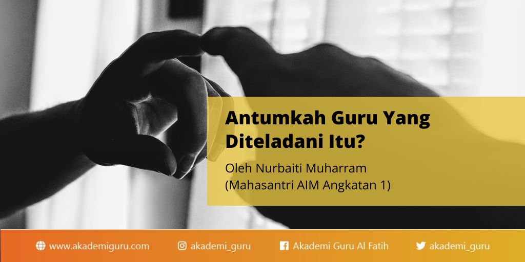 Antumkah Guru Yang Diteladani Itu?